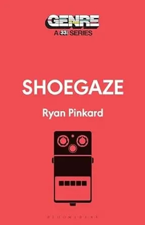 Album artwork for Shoegaze (Genre: A 33 1/3 Series) by Ryan Pinkard