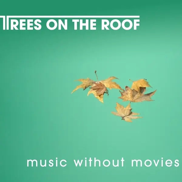Album artwork for Music Without Movies by Trees On The Roof