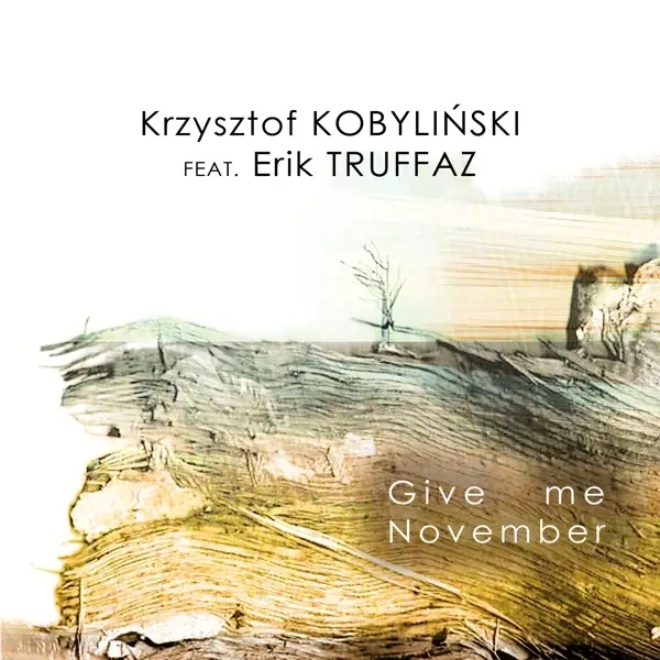 Album artwork for Give Me November by Krzystof/Truffaz,Erik Kobylinski