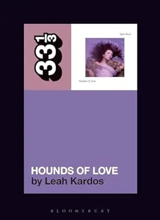 Album artwork for Kate Bush's Hounds Of Love (33 1/3) by Dr. Leah Kardos