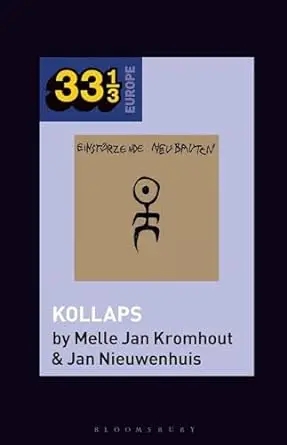 Album artwork for Einstürzende Neubauten's Kollaps (33 1/3 Europe) by Melle Jan Kromhout ,  Jan Nieuwenhuis
