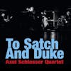 Album artwork for To Satch And Duke by  Axel Schlosser Quartet