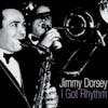 Album Artwork für I Got Rhythm von Jimmy Dorsey