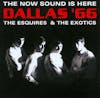 Album artwork for Dallas '66: The Now Sound Is Here by The Esquires, The Exotics
