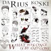 Album Artwork für What Was Once Is By And Gone von Darius Koski