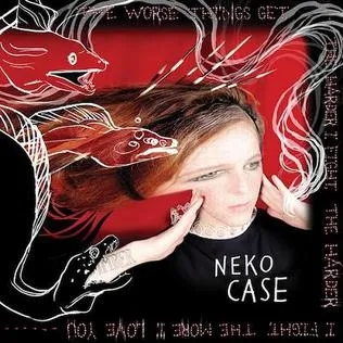 Album artwork for The Worse Things Get, The Harder I Fight, The Harder I Fight, The More I Love You (deluxe  Version) by Neko Case