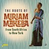 Album artwork for The Roots of Miriam Makeba from South Africa to New York by Miriam Makeba