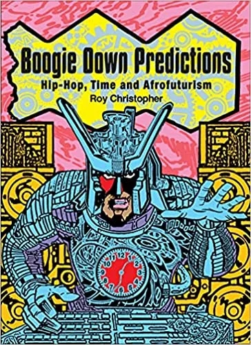 Album artwork for Boogie Down Predictions: Hip-Hop, Time and Afrofuturism by Roy Christopher