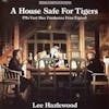 Album artwork for A House Safe For Tigers by Lee Hazlewood