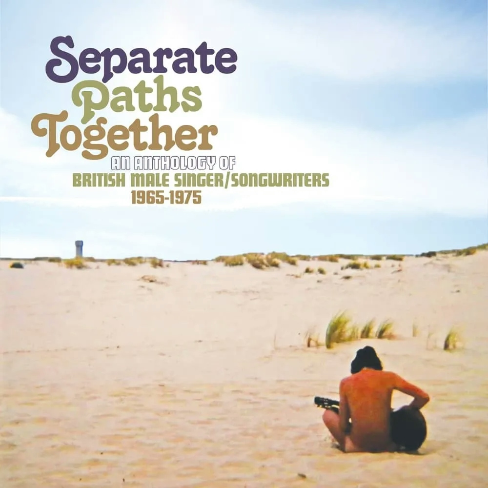Album artwork for Separate Paths Together – An Anthology of British Male Singer / Songwriters 1965-1975 by Various