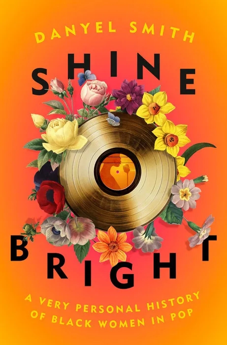 Album artwork for Shine Bright: A Very Personal History of Black Women in Pop by Danyel Smith