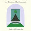 Album artwork for You Become The Mountain by Jeffrey Silverstein