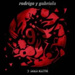 Album artwork for 9 Dead Alive by Rodrigo Y Gabriela