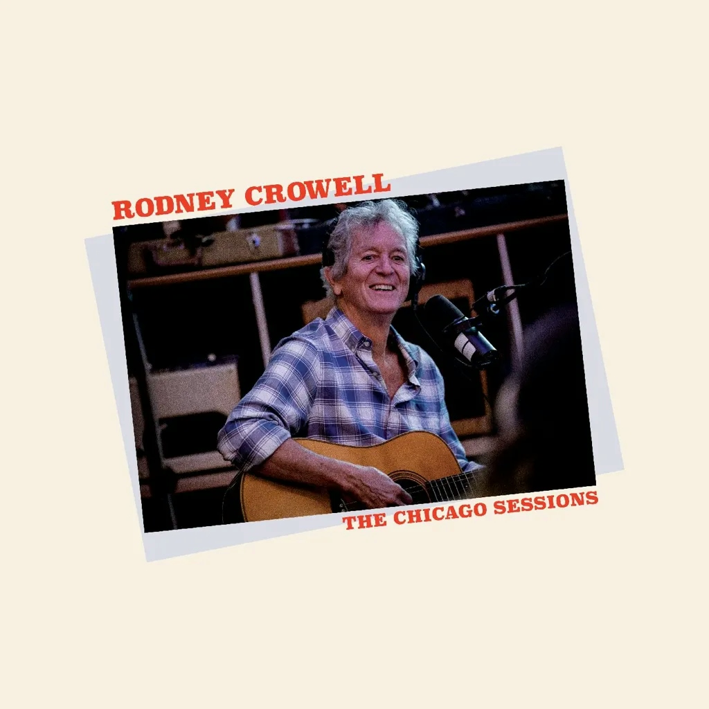 Album artwork for The Chicago Sessions by Rodney Crowell