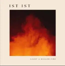 Album artwork for Light A Bigger Fire by IST IST
