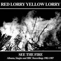 Album artwork for See the Fire - Albums, Singles and BBC Recordings 1982 - 1987 by Red Lorry Yellow Lorry