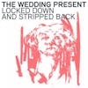 Album artwork for Locked Down And Stripped Back by The Wedding Present