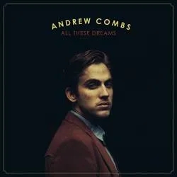 Album artwork for All These Dreams by Andrew Combs