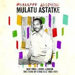 Album artwork for New York - Addis -london - The Story Of Ethio Jazz 1965 - 1975 by Mulatu Astatke