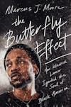 Album artwork for The Butterfly Effect: How Kendrick Lamar Ignited the Soul of Black America by Marcus J. Moore