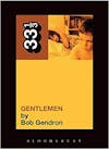 Album artwork for 33 1/3: The Afghan Whigs' Gentlemen by Bob Gendron