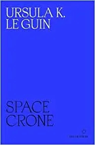 Album artwork for Space Crone by Ursula K. Le Guin