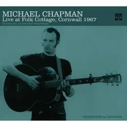 Album artwork for Live At Folk Cottage Cornwall 1967 by Michael Chapman