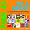 Album artwork for Punk 45: I’m A Mess! D-I-Y Or Die! Art, Trash and Neon – Punk 45s In The UK 1977-78 by Various