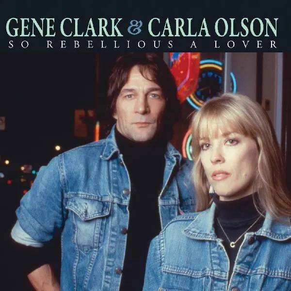 Album artwork for So Rebellious A Lover by Gene Clark, Carla Olson