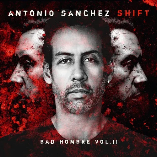 Album artwork for SHIFT (Bad Hombre, Vol. II) by Antonio Sanchez
