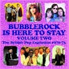 Album artwork for Bubblerock Is Here To Stay Volume 2: The British Pop Explosion 1970-1973 / Various by Various Artists