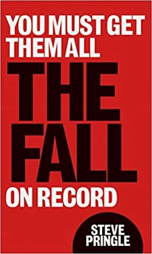 Album artwork for You Must Get Them All: The Fall On Record by Steve Pringle