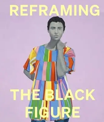 Album artwork for Reframing the Black Figure: An Introduction to Contemporary Black Figuration by Ekow Eshun