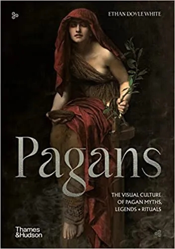 Album artwork for Pagans: The Visual Culture of Pagan Myths, Legends and Rituals  by Ethan Doyle White