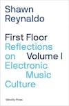 Album artwork for First Floor Volume 1: Reflections on Electronic Music Culture by  Shawn Reynaldo 