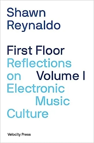 Album artwork for First Floor Volume 1: Reflections on Electronic Music Culture by  Shawn Reynaldo 