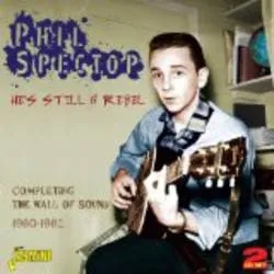 Album artwork for Hes Still a Rebel Completing The Wall of Sound 60 - 62 by Phil Spector