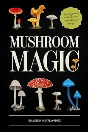 Album artwork for Mushroom Magic: An illustrated introduction to fascinating fungi  by Sapphire McMullan-Fisher