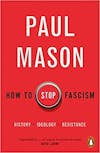Album artwork for How to Stop Fascism: History, Ideology, Resistance by Paul Mason