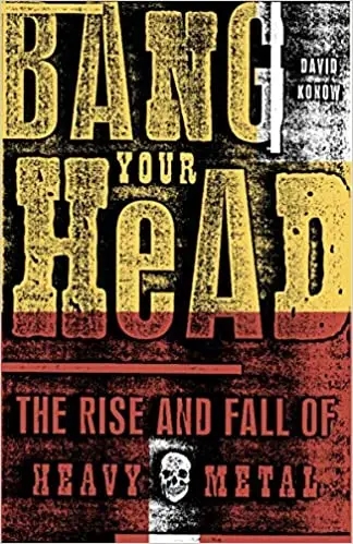Album artwork for Bang Your Head: The Rise and Fall of Heavy Metal by David Konow