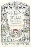 Album artwork for Queens of the Wild: Pagan Goddesses in Christian Europe: An Investigation by Ronald Hutton