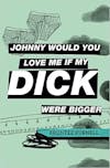 Album artwork for Johnny Would You Love Me If My Dick Were Bigger by Brontez Purnell