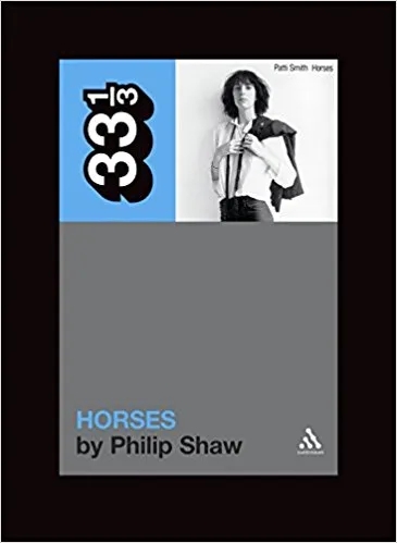 Album artwork for 33 1/3: Patti Smith - Horses by Philip Shaw