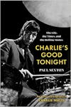 Album artwork for Charlie’s Good Tonight: The Life, the Times, and the Rolling Stones: The Authorized Biography of Charlie Watts by Paul Sexton