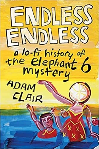 Album artwork for Endless Endless: A Lo-Fi History of the Elephant 6 Mystery by Adam Clair