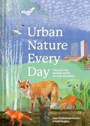 Album artwork for Urban Nature Every Day: Discover the Natural World on Your Doorstep  by  Jane McMorland Hunter, Sally Hughes