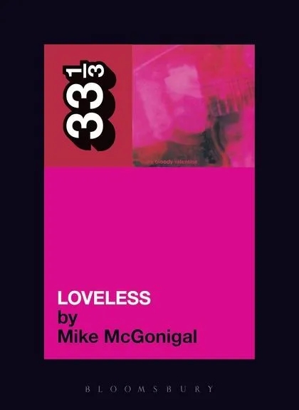 Album artwork for My Bloody Valentine's Loveless 33 1/3 by Mike Mcgonigal