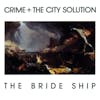 Album artwork for The Bride Ship by Crime & The City Solution