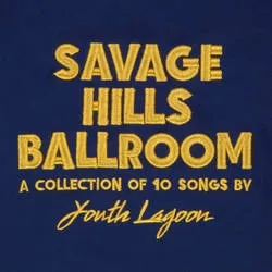 Album artwork for Savage Hills Ballroom by Youth Lagoon