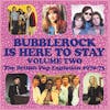 Album artwork for Bubblerock is Here To Stay Volume Two, The British Pop Explosion by Various